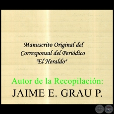 Manuscrito Original Del Corresponsal Del Periodico EL HERALDO - Ao 1885 - Autor de la Recopilacin JAIME E. GRAU P.